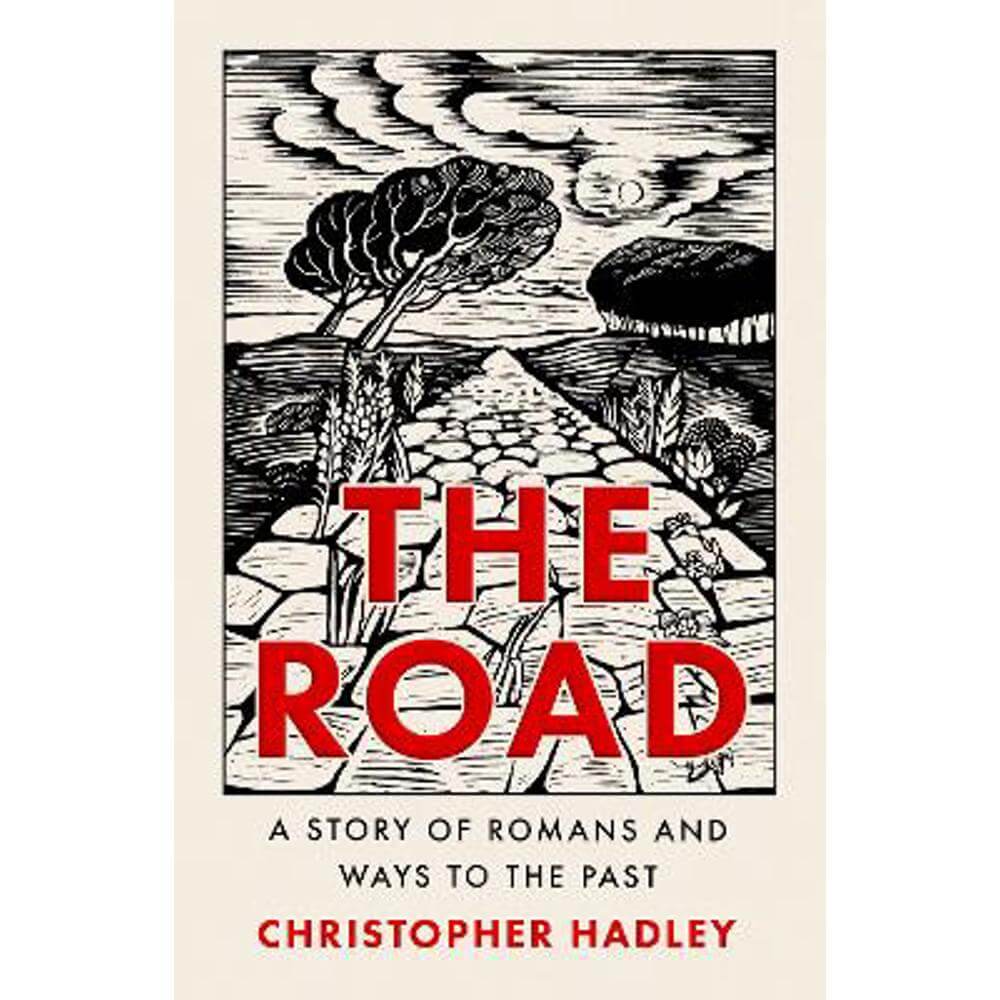 The Road: A Story of Romans and Ways to the Past (Hardback) - Christopher Hadley